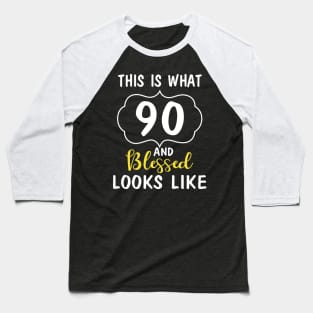 This Is What 90 Years And Blessed Looks Like Happy Birthday You Me Papa Nana Dad Mom Baseball T-Shirt